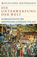 Die Unterwerfung der Welt : Globalgeschichte der europäischen Expansion 1415-2015 