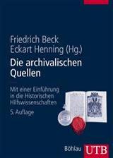 Die archivalischen Quellen. Mit einer Einfuhrung in die Historischen Hilfswissenschaften