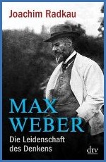 Max Weber: Die Leidenschaft des Denkens