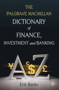 The Palgrave Macmillan dictionary of finance, investment and banking