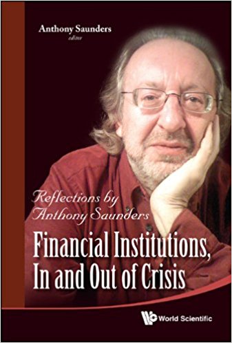 Financial institutions, in and out of crisis : reflections by Anthony Saunders