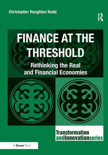 Finance at the threshold : rethinking the real and financial economies