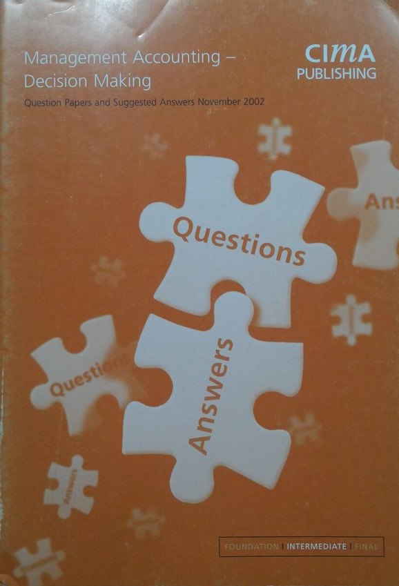 Management accounting - decision making : November 2002 exam questions and answers (intermediate ...