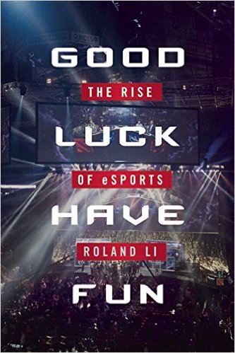 Good luck have fun : the rise of eSports