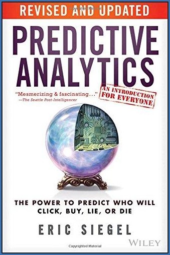 Predictive analytics : the power to predict who will click, buy, lie, or die