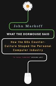 What the dormouse said : how the sixties counterculture shaped the personal computer industry