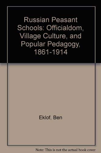 Russian Peasant Schools: Officialdom, Village Culture, and Popular Pedagogy, 1861-1914