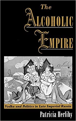 The alcoholic empire: Vodka & politics in late imperial Russia