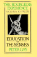 The Bourgeois Experience: Victoria to Freud: Education of the Senses Volume 1