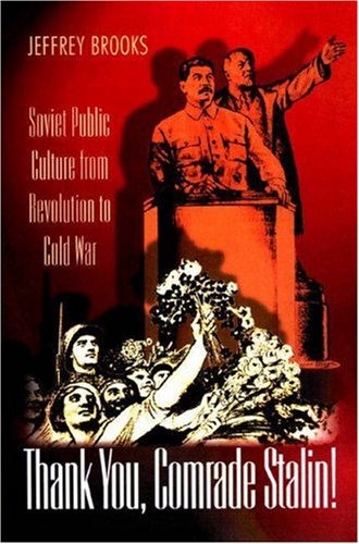 Thank you, comrade Stalin!: Soviet public culture from revolution to Cold War