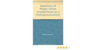 Diplomacy of power : Soviet Armed Forces as a political instrument