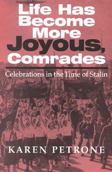 Life Has Become More Joyous, Comrades: Celebrations in the Time of Stalin