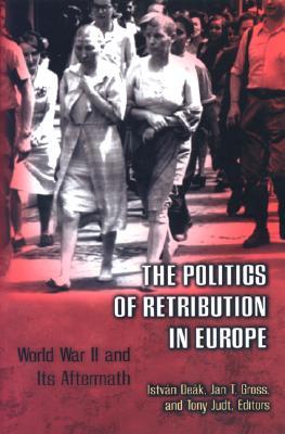 The Politics of Retribution in Europe: World War II and its Aftermath