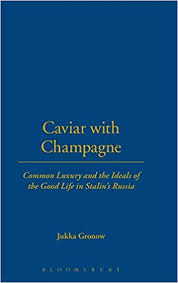 Caviar with champagne: common luxury and the Ideals of the good life in Stalin`s Russia 