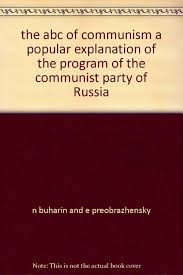 The ABC Of Communism: A Popular Explanation Of The Program Of The Communist Party Of Russia