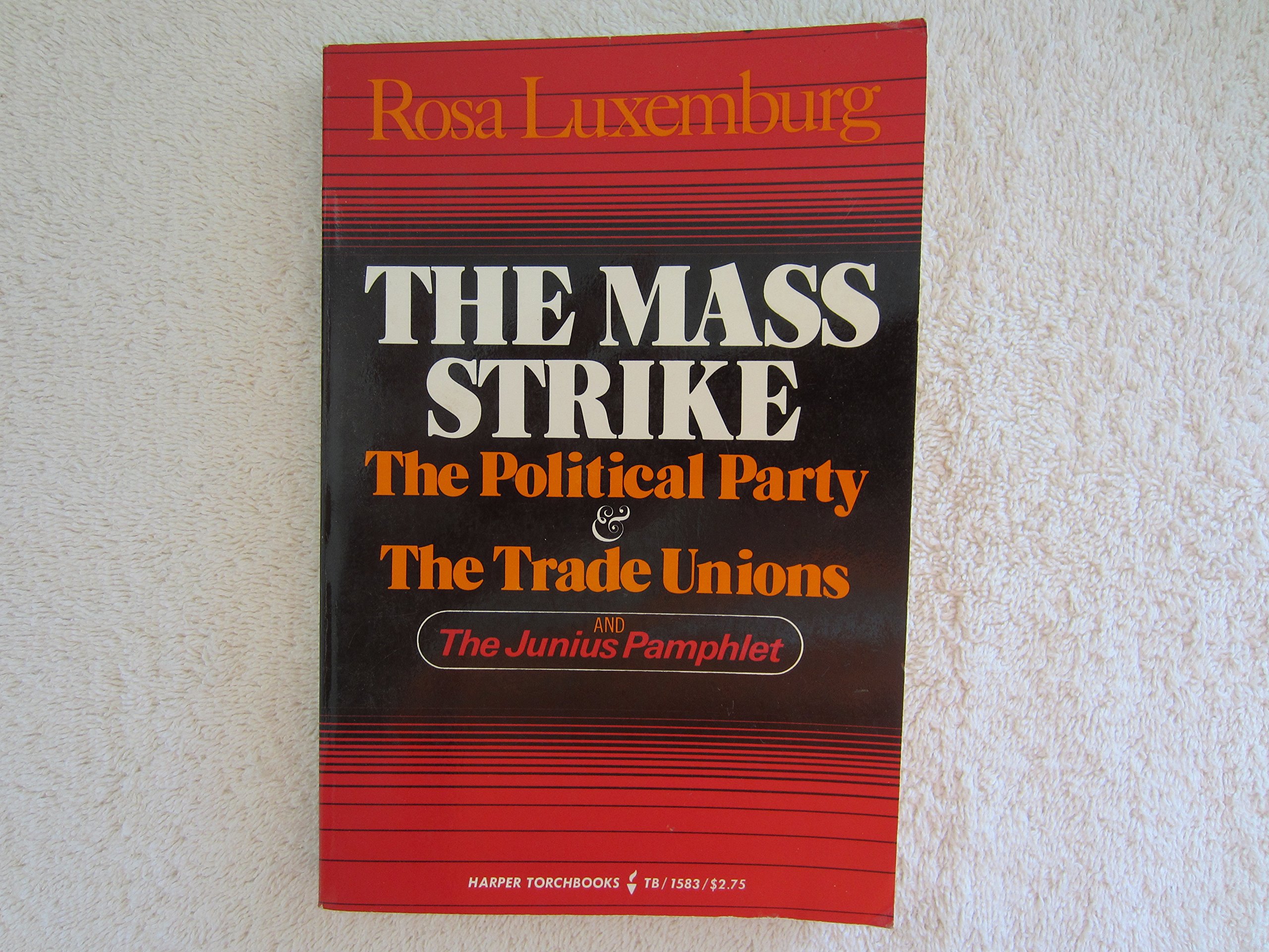 The mass strike: The political party and the trade unions, and the Junius pamphlet