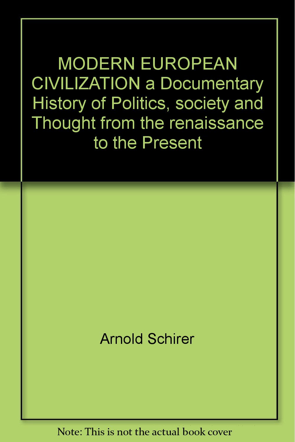 Modern European Civilization; a Documentary History of Politics, Society, and Thought From the Re...