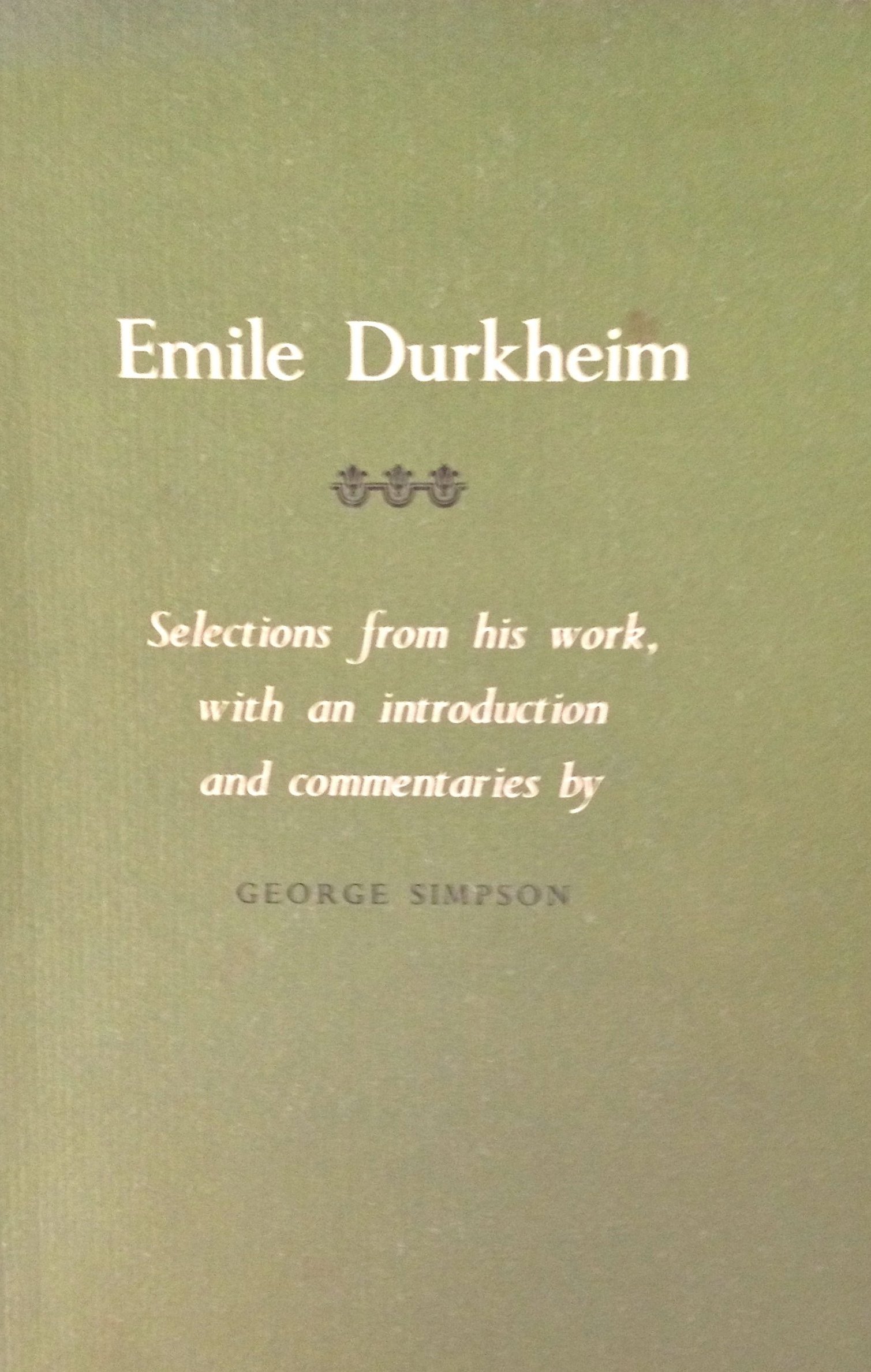 Selections from his work, with an introduction and commentaries by George Simpson.