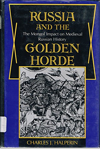 Russia and the Golden Horde : the Mongol impact on medieval Russian history