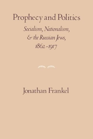 Prophecy and politics : socialism, nationalism, and the Russian Jews, 1862-1917