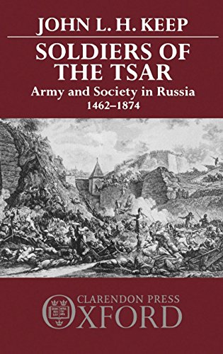 Soldiers of the Tsar: Army and Society in Russia, 1462-1874