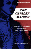 The Cavalry Maiden: Journals of a Russian Officer in the Napoleonic Wars 