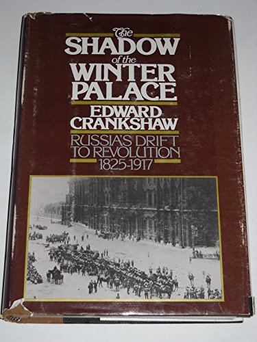 The Shadow of the Winter Palace: Russia`s Drift to Revolution 1825 - 1917