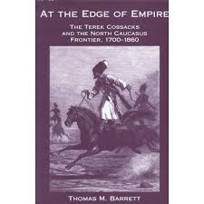 At the edge of empire: The terek cossacks and the north caucasus frontier, 1700-1860.