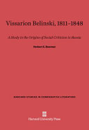 Vissarion Belinski, 1811-1848; A Study in the Origins of Social Criticism in Russia