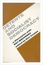 Detente and socialist democracy: A discussion with Roy Medvedev : essays from East and West