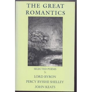 The Great Romantics: Selected Poems: Lord Byron, Percy Bysshe Shelley, John Keats