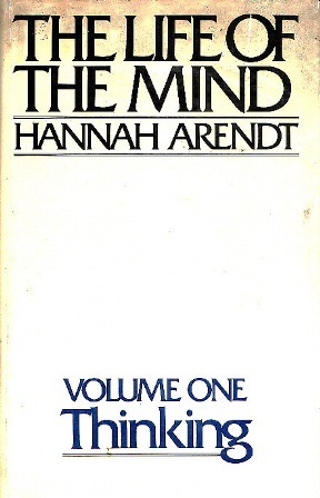 The Life of the Mind: Thinking (vol.1)