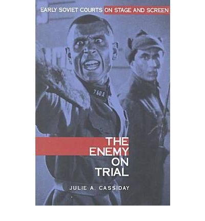 The Enemy on Trial: Early Soviet Courts on Stage and Screen