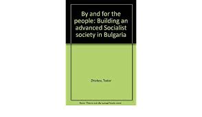 By and for the people : building an advanced Socialist society in Bulgaria