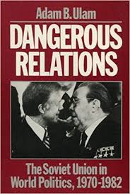 Dangerous Relations: The Soviet Union in World Politics, 1970-1982 