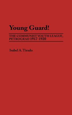 Young Guard!: The Communist Youth League, Petrograd 1917-1920