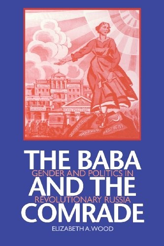 The Baba and the Comrade: Gender and Politics in Revolutionary Russia