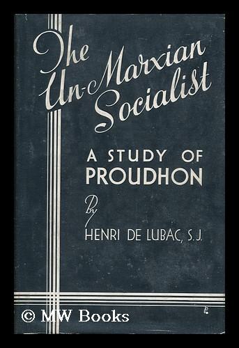 The Un-Marxian Socialist:A study of Proudhon