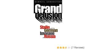 Grand Delusion: Stalin and the German Invasion of Russia