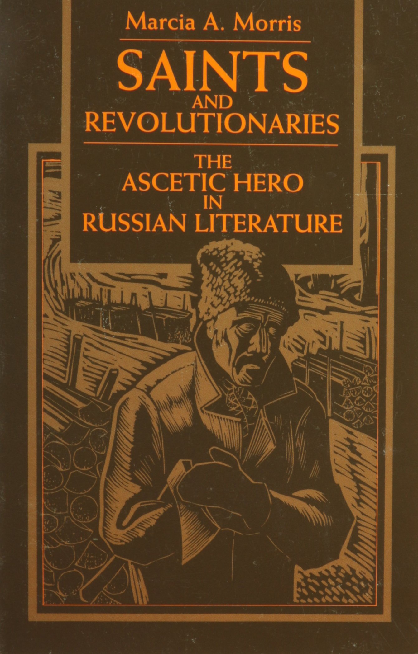 Saints and Revolutionaries: The Ascetic Hero in Russian Literature