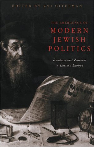 The emergence of modern Jewish politics: Bundism and Zionism In Eastern Europe