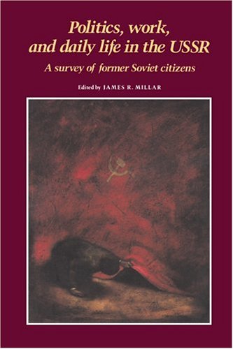 Politics, work, and daily life in the USSR: A survey of Former Soviet citizens