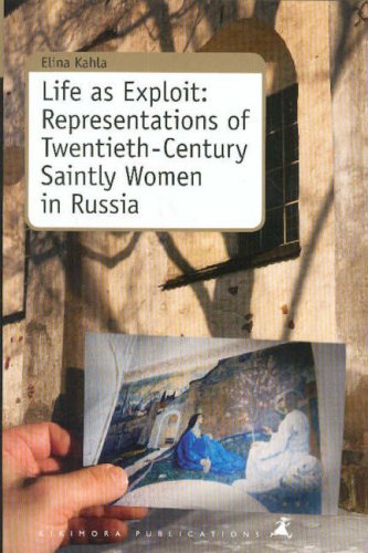 Life as Exploit: Representations of Twentieth-century Saintly Women in Russia