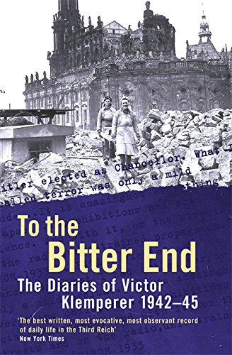 To the Bitter End: The Diaries of Victor Klemperer, 1942-45.