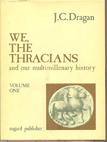 We, the Thracians: and our multimillenary history (Volume 1)