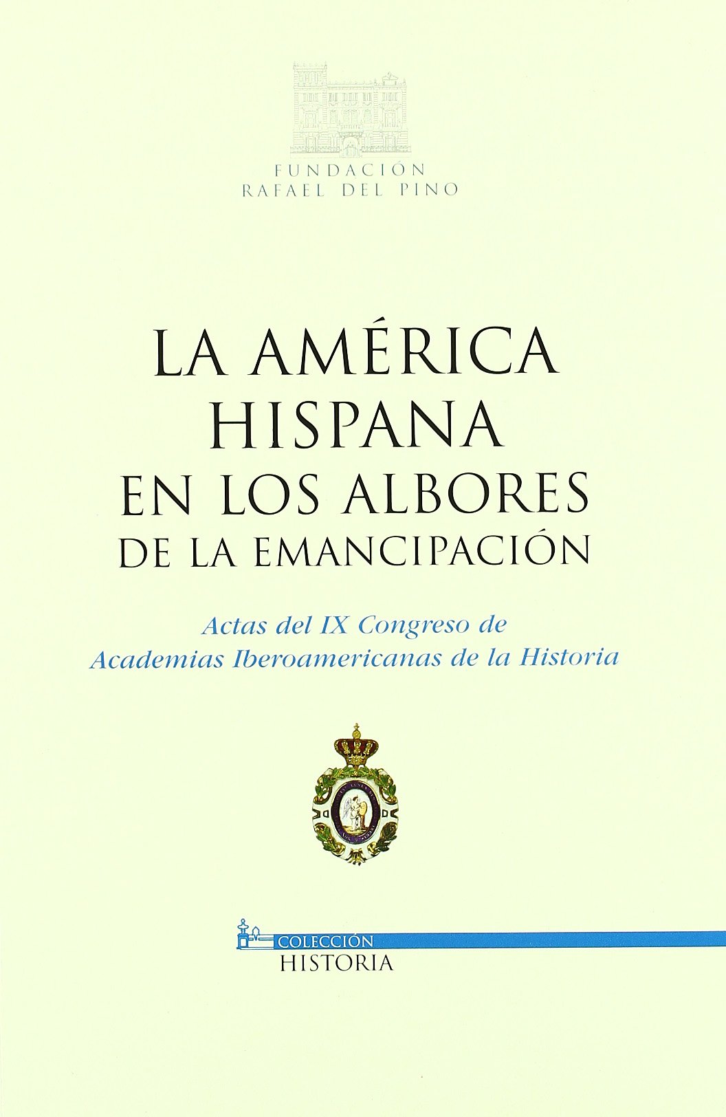 La America Hispana en los Albores de la emancipacion: Actas del IX Congreso de Academias Iberoame...