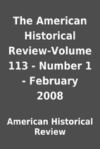 The American Historical Review: Vol. 113,  Num.1, February 2008