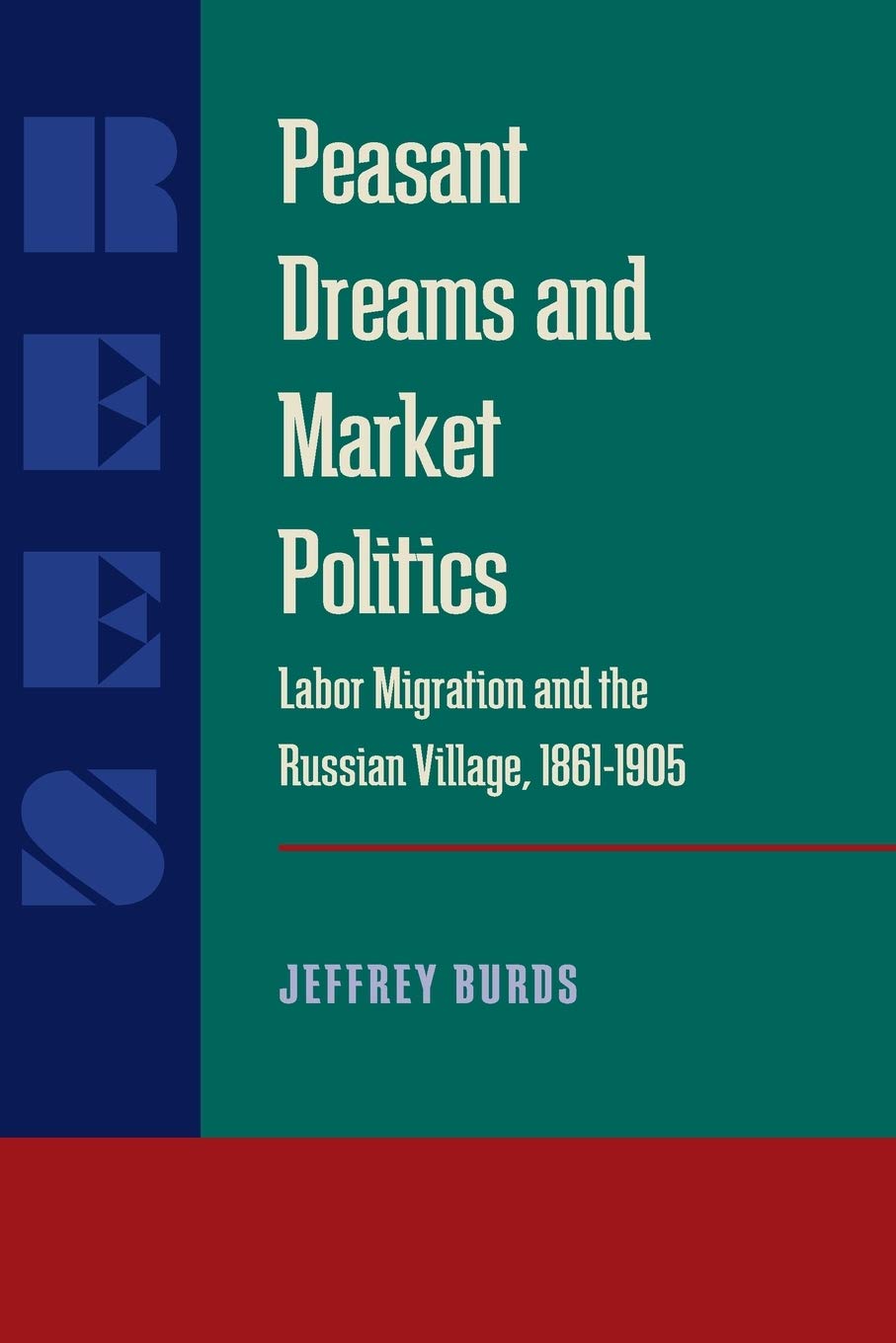 Peasant Dreams and Market Politics: Labor Migration and the Russian Village, 1861-1905 