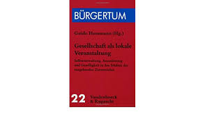 Gesellschaft als lokale Veranstaltung: Selbstverwaltung, Assoziierung und Geselligkeit in den Sta...