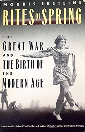 Rites of Spring : The Great War and the Birth of the Modern Age